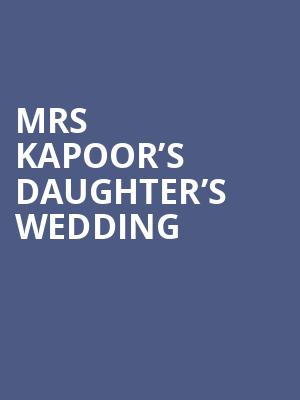 Mrs Kapoor’s Daughter’s Wedding at Adelphi Theatre